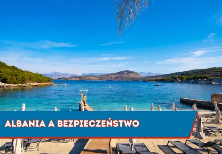 Czy w Albanii jest bezpiecznie? Oto prawda o bezpieczeństwie w kraju